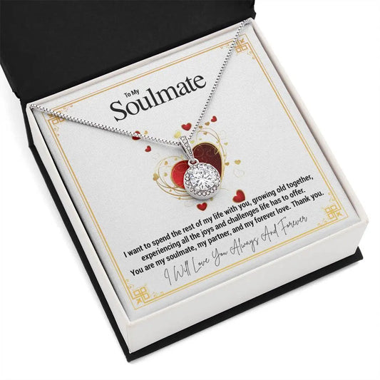 To My Soulmate...I want to spend the rest of my life with you, growing old together, experiencing all the joys and challenges life has to offer. You are my soulmate, my partner, and my forever love. Thank you. ShineOn Fulfillment