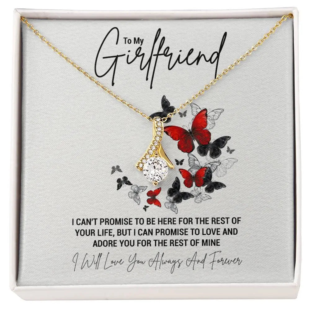 To My Girlfriend...I CAN'T PROMISE TO BE HERE FOR THE REST OF YOUR LIFE, BUT I CAN PROMISE TO LOVE AND ADORE YOU FOR THE REST OF MINE ShineOn Fulfillment