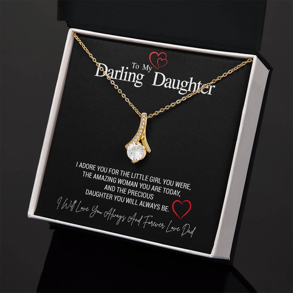 To My Darling Daughter...I ADORE YOU FOR THE LITTLE GIRL YOU WERE, THE AMAZING WOMAN YOU ARE TODAY, AND THE PRECIOUS DAUGHTER YOU WILL ALWAYS BE. LOVE DAD ShineOn Fulfillment