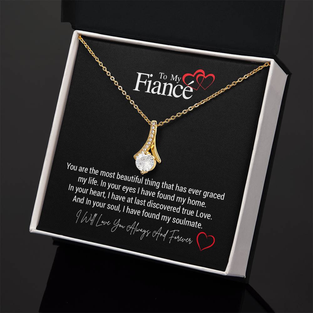 To My Fiancé...You are the most beautiful thing that has ever graced my life. In your eyes I have found my home. In your heart, I have at last discovered true Love. And In your soul, I have found my soulmate. ShineOn Fulfillment