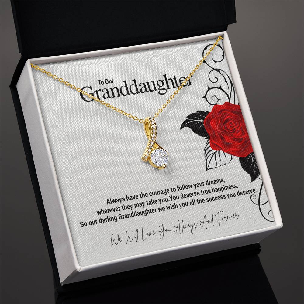 To Our Granddaughter...Always have the courage to follow your dreams, wherever they may take you. You deserve true happiness. So our darling Granddaughter we wish you all the success you deserve. ShineOn Fulfillment