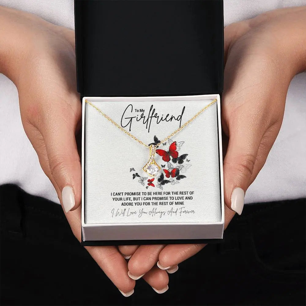 To My Girlfriend...I CAN'T PROMISE TO BE HERE FOR THE REST OF YOUR LIFE, BUT I CAN PROMISE TO LOVE AND ADORE YOU FOR THE REST OF MINE ShineOn Fulfillment