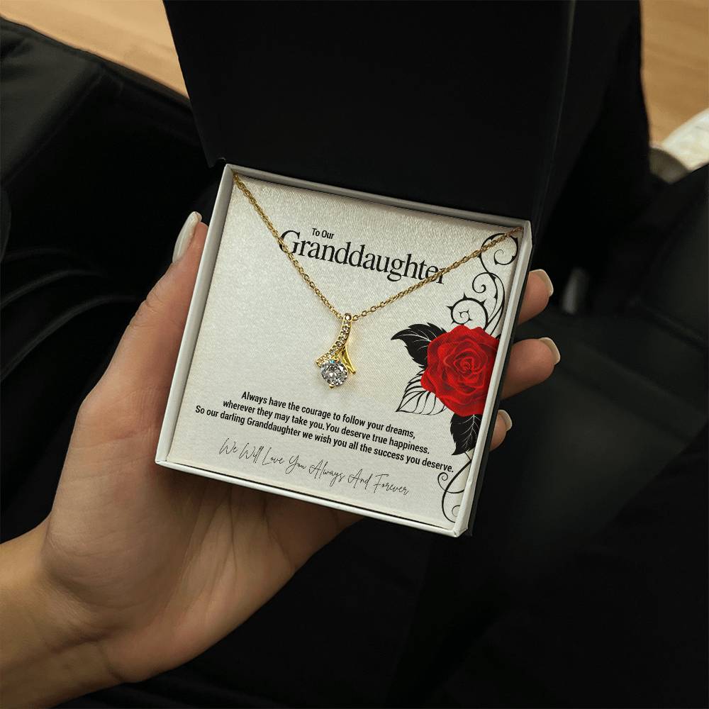 To Our Granddaughter...Always have the courage to follow your dreams, wherever they may take you. You deserve true happiness. So our darling Granddaughter we wish you all the success you deserve. ShineOn Fulfillment