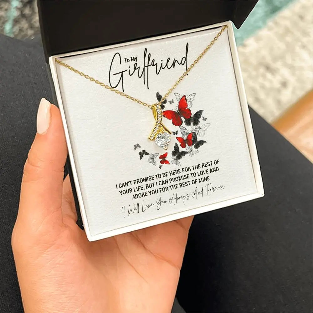 To My Girlfriend...I CAN'T PROMISE TO BE HERE FOR THE REST OF YOUR LIFE, BUT I CAN PROMISE TO LOVE AND ADORE YOU FOR THE REST OF MINE ShineOn Fulfillment