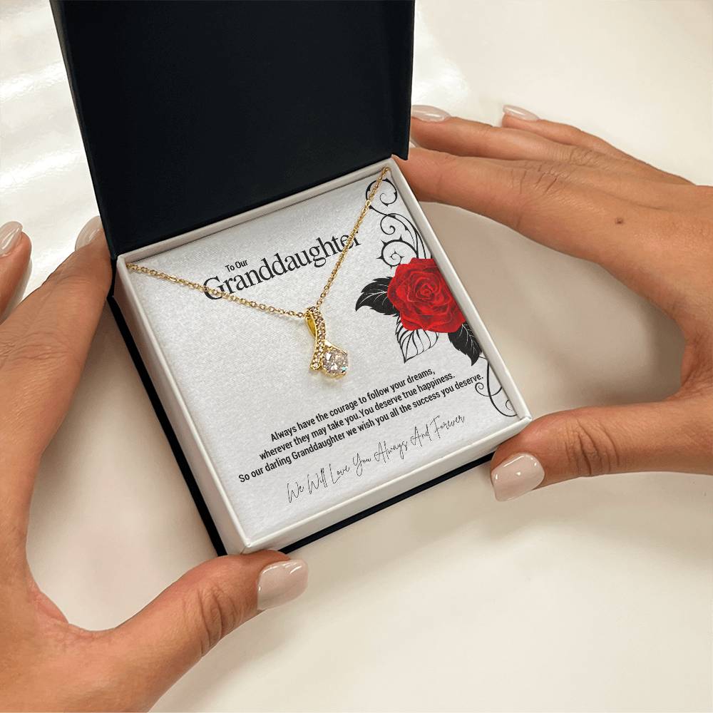 To Our Granddaughter...Always have the courage to follow your dreams, wherever they may take you. You deserve true happiness. So our darling Granddaughter we wish you all the success you deserve. ShineOn Fulfillment