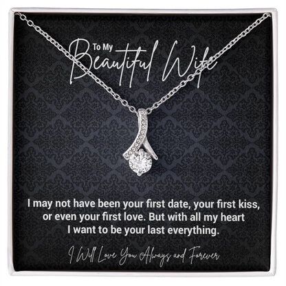 To My Beautiful Wife..I may not have been your first date, your first kiss, or even your first love. But with all my heart I want to be your last everything. ShineOn Fulfillment