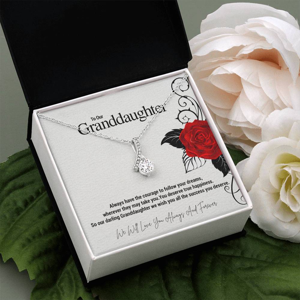 To Our Granddaughter...Always have the courage to follow your dreams, wherever they may take you. You deserve true happiness. So our darling Granddaughter we wish you all the success you deserve. ShineOn Fulfillment