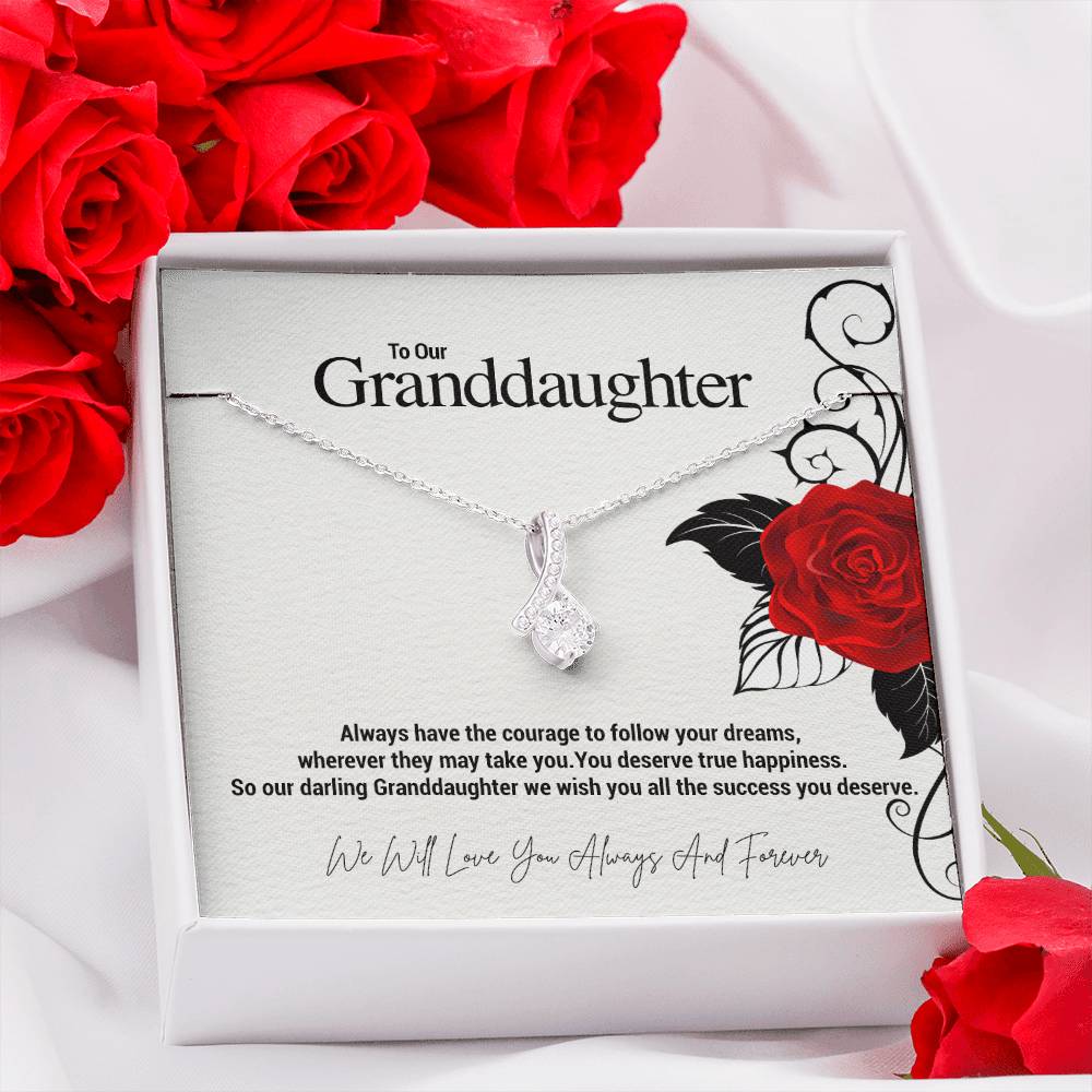 To Our Granddaughter...Always have the courage to follow your dreams, wherever they may take you. You deserve true happiness. So our darling Granddaughter we wish you all the success you deserve. ShineOn Fulfillment