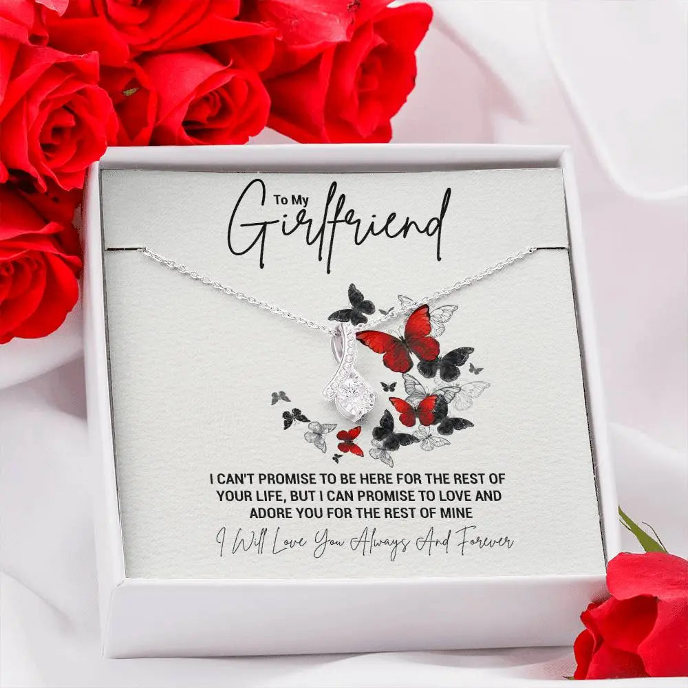 To My Girlfriend...I CAN'T PROMISE TO BE HERE FOR THE REST OF YOUR LIFE, BUT I CAN PROMISE TO LOVE AND ADORE YOU FOR THE REST OF MINE ShineOn Fulfillment