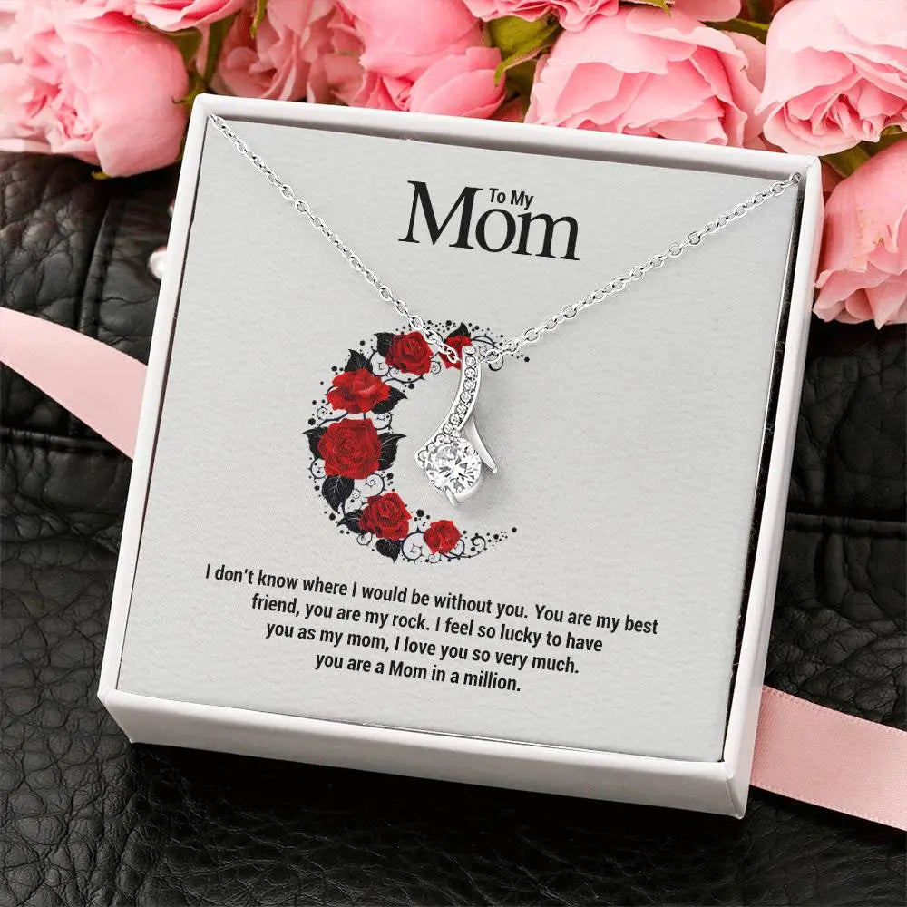 To My Mom...I don't know where I would be without you. You are my best friend, you are my rock. I feel so lucky to have you as my mom, I love you so very much. you are a Mom in a million. ShineOn Fulfillment