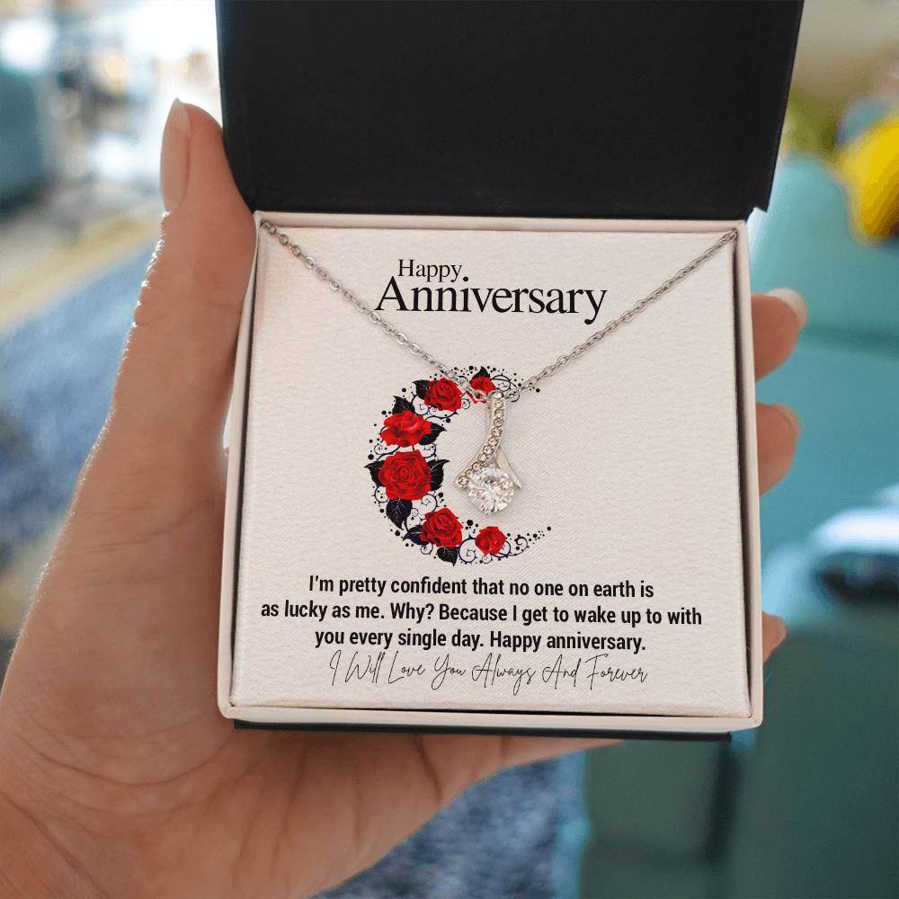 Happy Anniversary...I'm pretty confident that no one on earth is as lucky as me. Why? Because I get to wake up to with you every single day. Happy anniversary. ShineOn Fulfillment