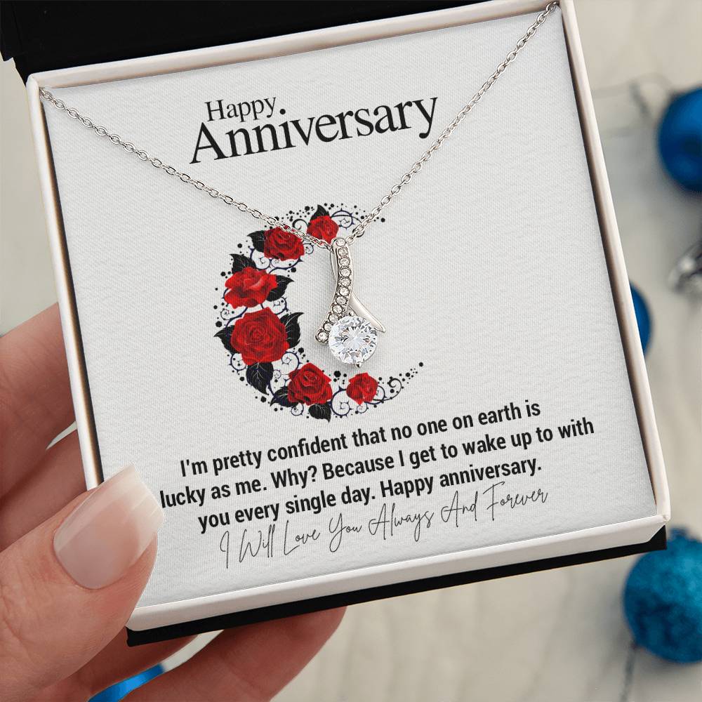 Happy Anniversary...I'm pretty confident that no one on earth is as lucky as me. Why? Because I get to wake up to with you every single day. Happy anniversary. ShineOn Fulfillment