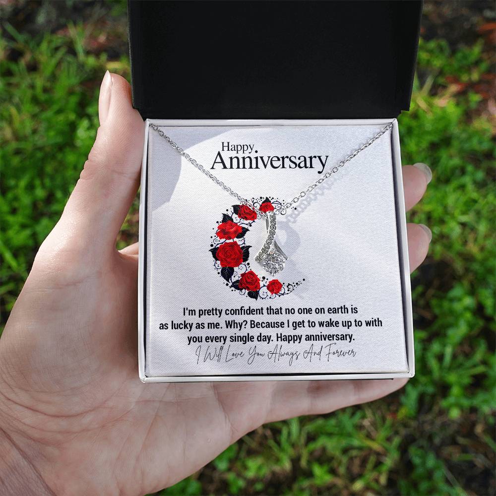 Happy Anniversary...I'm pretty confident that no one on earth is as lucky as me. Why? Because I get to wake up to with you every single day. Happy anniversary. ShineOn Fulfillment