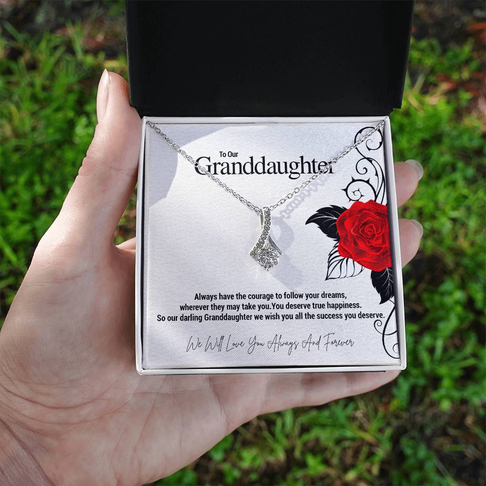 To Our Granddaughter...Always have the courage to follow your dreams, wherever they may take you. You deserve true happiness. So our darling Granddaughter we wish you all the success you deserve. ShineOn Fulfillment