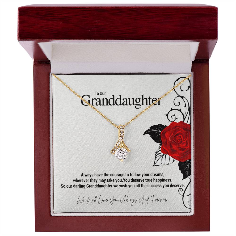 To Our Granddaughter...Always have the courage to follow your dreams, wherever they may take you. You deserve true happiness. So our darling Granddaughter we wish you all the success you deserve. ShineOn Fulfillment