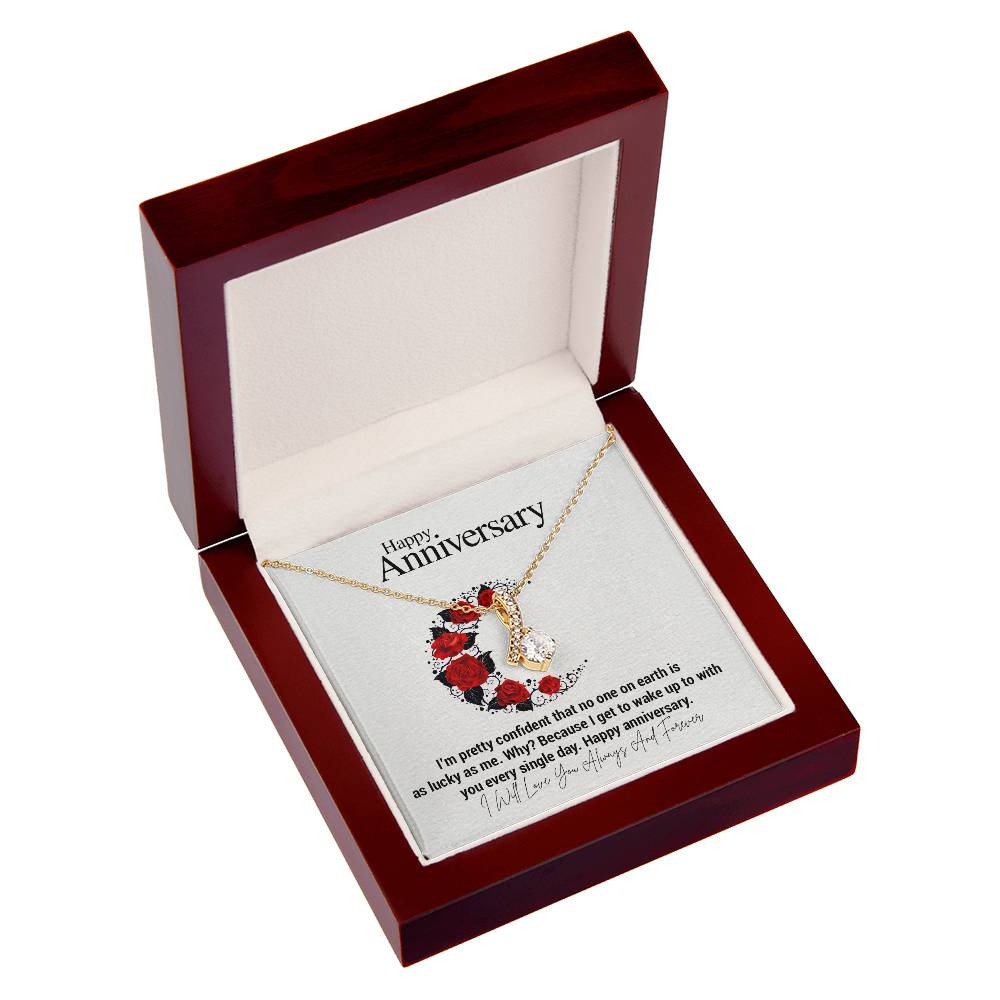 Happy Anniversary...I'm pretty confident that no one on earth is as lucky as me. Why? Because I get to wake up to with you every single day. Happy anniversary. ShineOn Fulfillment