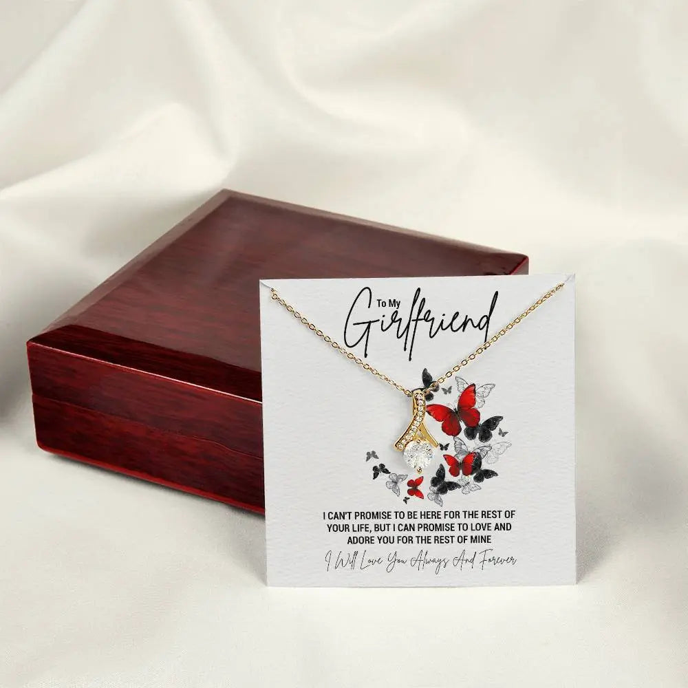 To My Girlfriend...I CAN'T PROMISE TO BE HERE FOR THE REST OF YOUR LIFE, BUT I CAN PROMISE TO LOVE AND ADORE YOU FOR THE REST OF MINE ShineOn Fulfillment