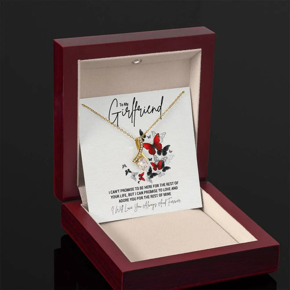 To My Girlfriend...I CAN'T PROMISE TO BE HERE FOR THE REST OF YOUR LIFE, BUT I CAN PROMISE TO LOVE AND ADORE YOU FOR THE REST OF MINE ShineOn Fulfillment