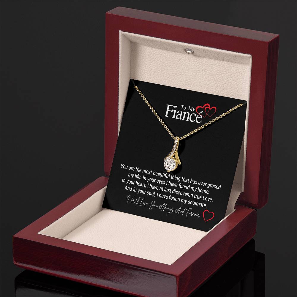 To My Fiancé...You are the most beautiful thing that has ever graced my life. In your eyes I have found my home. In your heart, I have at last discovered true Love. And In your soul, I have found my soulmate. ShineOn Fulfillment