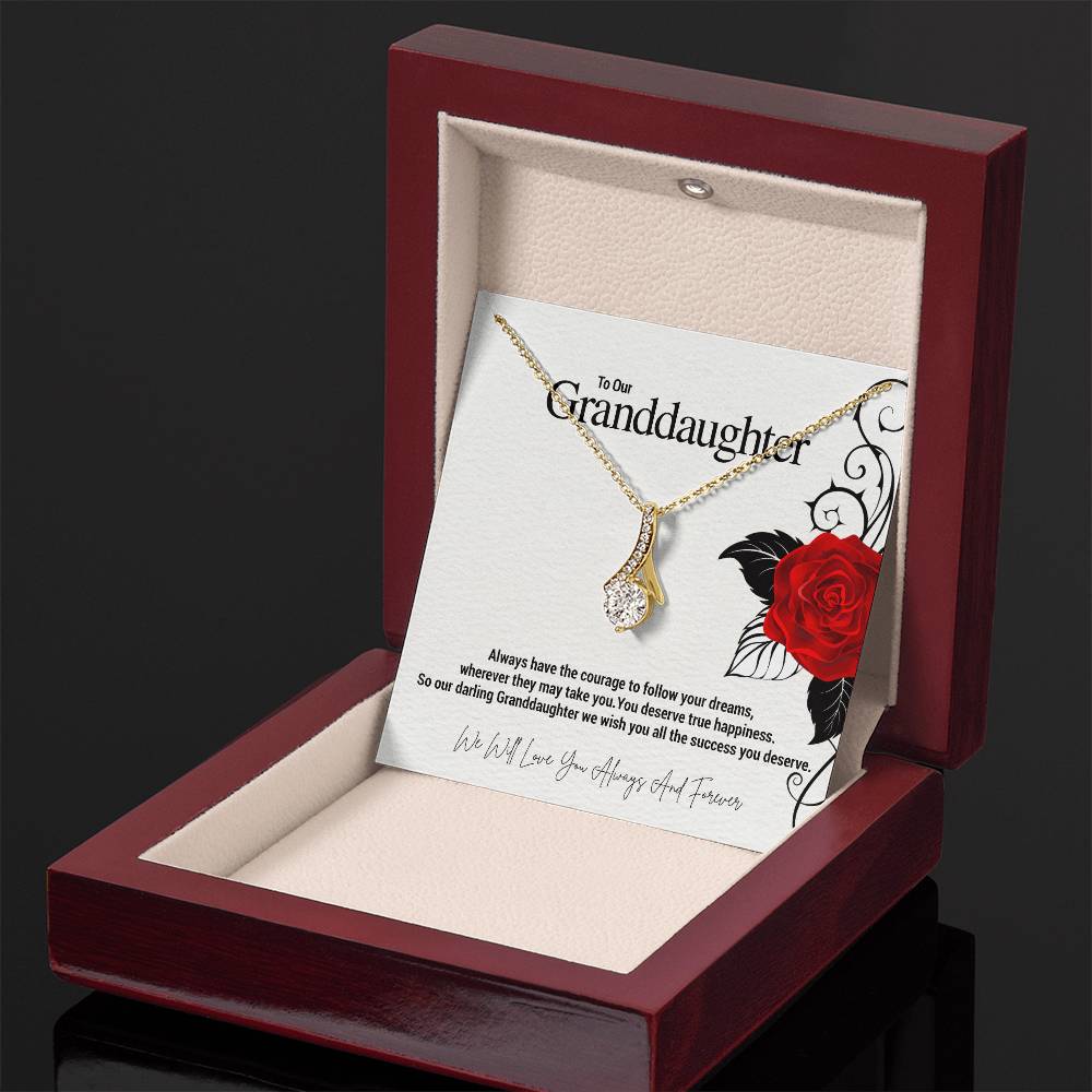 To Our Granddaughter...Always have the courage to follow your dreams, wherever they may take you. You deserve true happiness. So our darling Granddaughter we wish you all the success you deserve. ShineOn Fulfillment