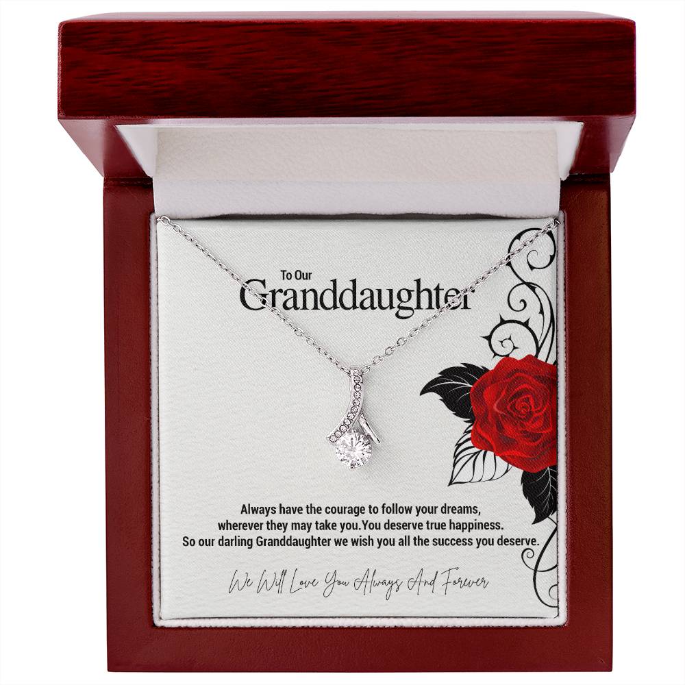 To Our Granddaughter...Always have the courage to follow your dreams, wherever they may take you. You deserve true happiness. So our darling Granddaughter we wish you all the success you deserve. ShineOn Fulfillment