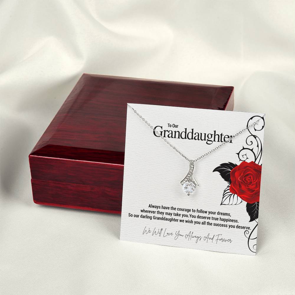 To Our Granddaughter...Always have the courage to follow your dreams, wherever they may take you. You deserve true happiness. So our darling Granddaughter we wish you all the success you deserve. ShineOn Fulfillment