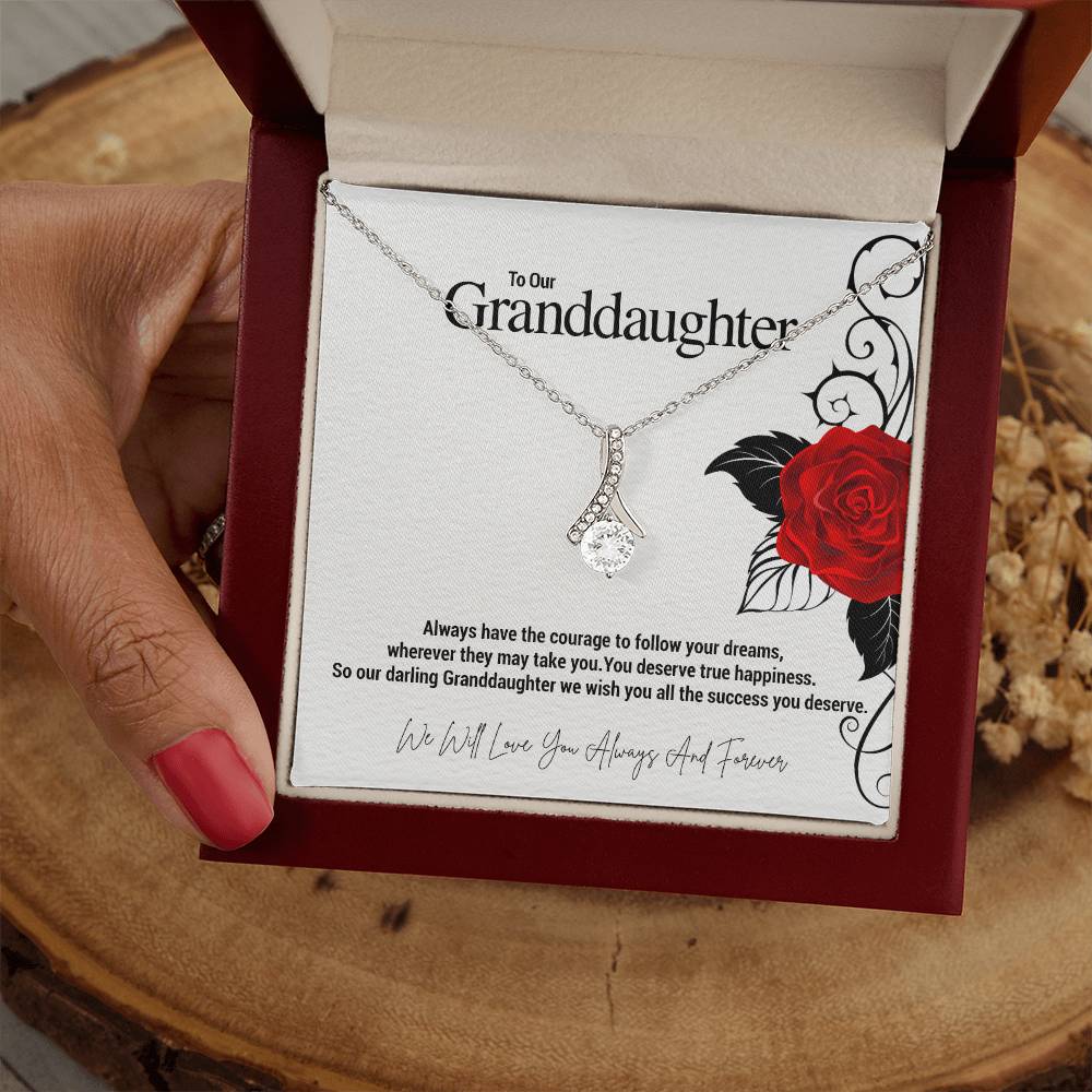 To Our Granddaughter...Always have the courage to follow your dreams, wherever they may take you. You deserve true happiness. So our darling Granddaughter we wish you all the success you deserve. ShineOn Fulfillment