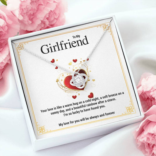 To My Girlfriend...Your love is like a warm hug on a cold night, a soft breeze on a sunny day, and a beautiful rainbow after a storm. I'm so lucky to have found you. My love for you will be always and forever. ShineOn Fulfillment
