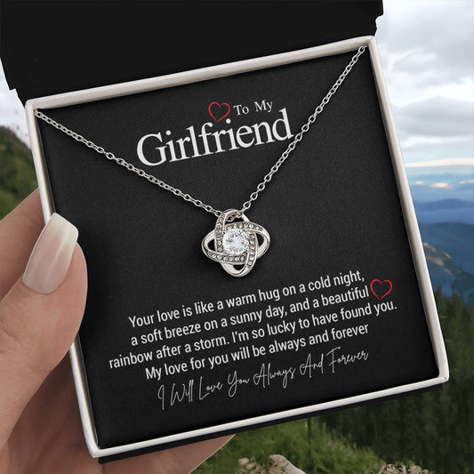 To My Girlfriend...Your love is like a warm hug on a cold night, a soft breeze on a sunny day, and a beautiful rainbow after a storm. I'm so lucky to have found you. My love for you will be always and forever. ShineOn Fulfillment