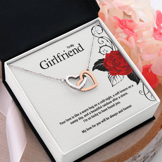 To My Girlfriend...Your love is like a warm hug on a cold night, a soft breeze on a sunny day, and a beautiful rainbow after a storm. I'm so lucky to have found you. My love for you will be always and forever. - Crimson Sparkler